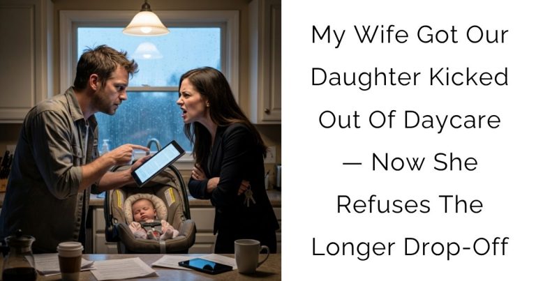 My Wife Got Our Daughter Kicked Out Of Daycare — Now She Refuses The Longer Drop-Off