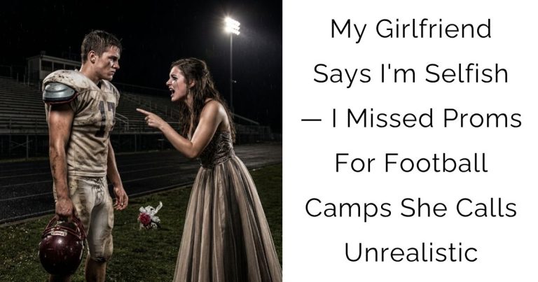 My Girlfriend Says I’m Selfish — I Missed Proms For Football Camps She Calls Unrealistic