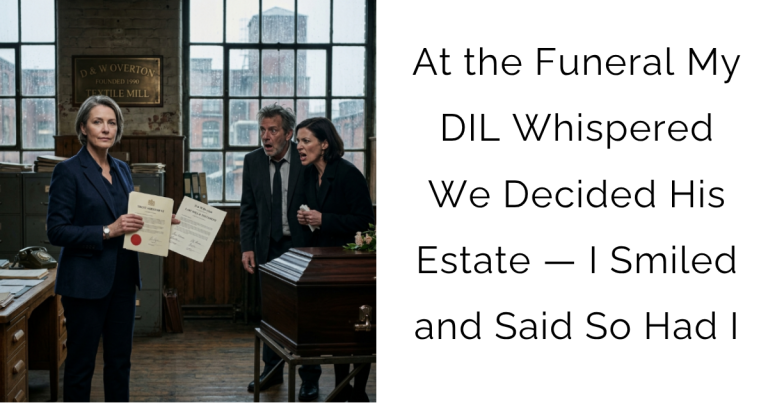 At the Funeral My DIL Whispered We Decided His Estate — I Smiled and Said So Had I