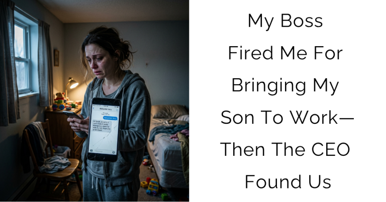 My Boss Fired Me For Bringing My Son To Work—Then The CEO Found Us