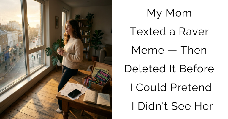 My Mom Texted a Raver Meme — Then Deleted It Before I Could Pretend I Didn’t See Her