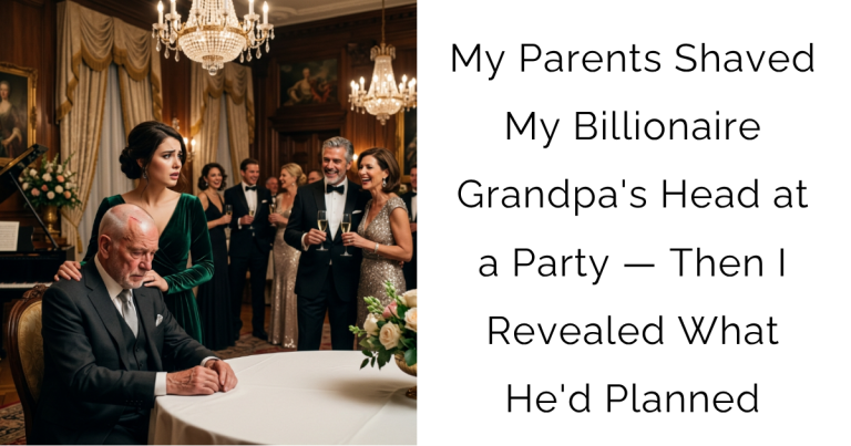 My Parents Shaved My Billionaire Grandpa’s Head at a Party — Then I Revealed What He’d Planned