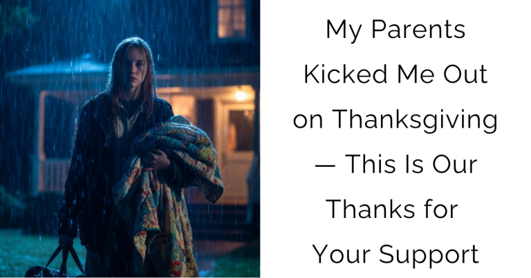 My Parents Kicked Me Out on Thanksgiving — This Is Our Thanks for Your Support