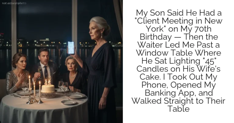 My Son Said He Had a "Client Meeting in New York" on My 70th Birthday — Then the Waiter Led Me Past a Window Table Where He Sat Lighting "45" Candles on His Wife's Cake. I Took Out My Phone, Opened My Banking App, and Walked Straight to Their Table
