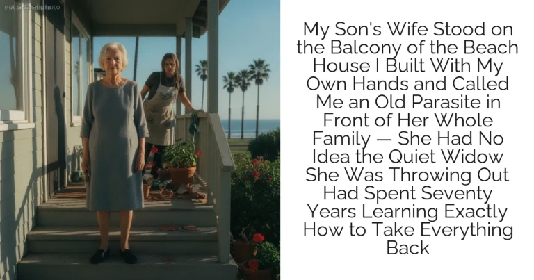 My Son's Wife Stood on the Balcony of the Beach House I Built With My Own Hands and Called Me an Old Parasite in Front of Her Whole Family — She Had No Idea the Quiet Widow She Was Throwing Out Had Spent Seventy Years Learning Exactly How to Take Everything Back