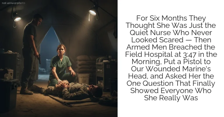 For Six Months They Thought She Was Just the Quiet Nurse Who Never Looked Scared — Then Armed Men Breached the Field Hospital at 3:47 in the Morning, Put a Pistol to Our Wounded Marine's Head, and Asked Her the One Question That Finally Showed Everyone Who She Really Was