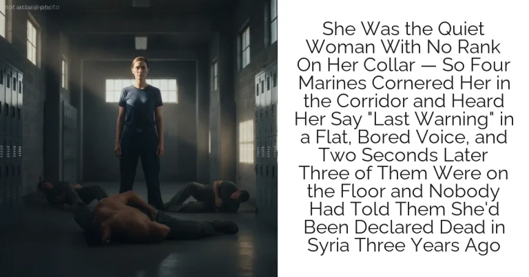 She Was the Quiet Woman With No Rank On Her Collar — So Four Marines Cornered Her in the Corridor and Heard Her Say "Last Warning" in a Flat, Bored Voice, and Two Seconds Later Three of Them Were on the Floor and Nobody Had Told Them She'd Been Declared Dead in Syria Three Years Ago