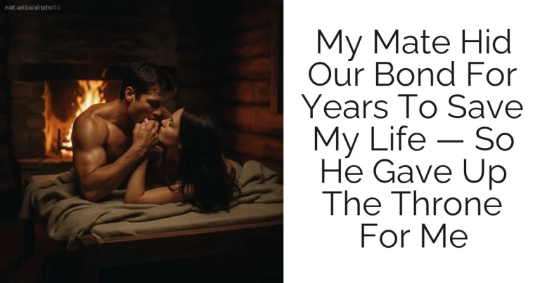 My Mate Hid Our Bond For Years To Save My Life — So He Gave Up The Throne For Me