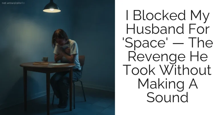 I Blocked My Husband For 'Space' — The Revenge He Took Without Making A Sound