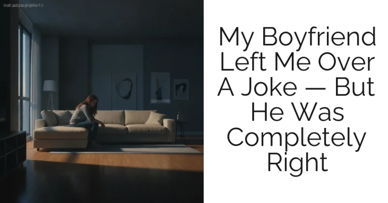 My Boyfriend Left Me Over A Joke — But He Was Completely Right