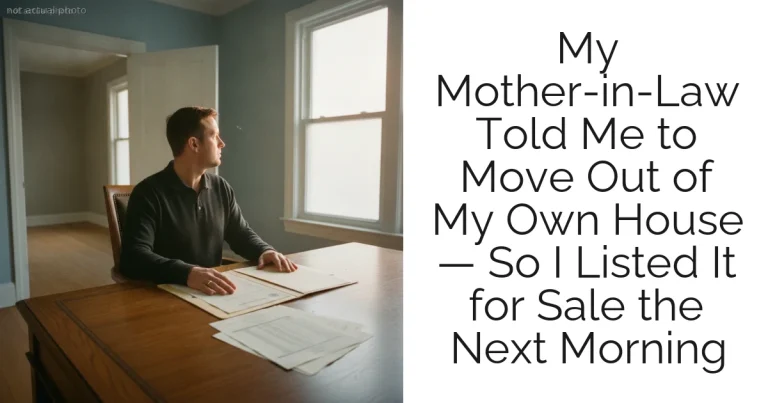 My Mother-in-Law Told Me to Move Out of My Own House — So I Listed It for Sale the Next Morning