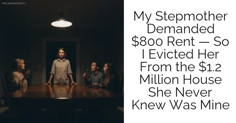 My Stepmother Demanded $800 Rent — So I Evicted Her From the $1.2 Million House She Never Knew Was Mine