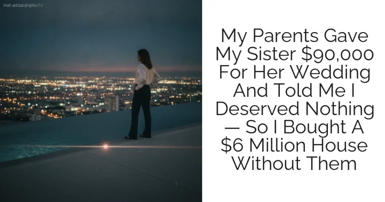 My Parents Gave My Sister $90,000 For Her Wedding And Told Me I Deserved Nothing — So I Bought A $6 Million House Without Them
