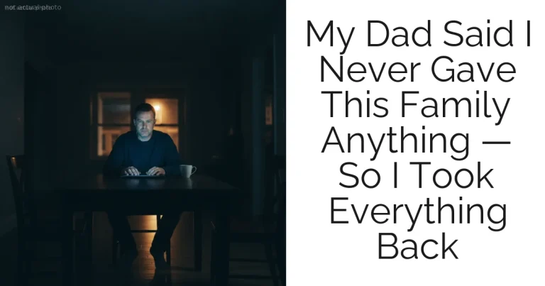 My Dad Said I Never Gave This Family Anything — So I Took Everything Back
