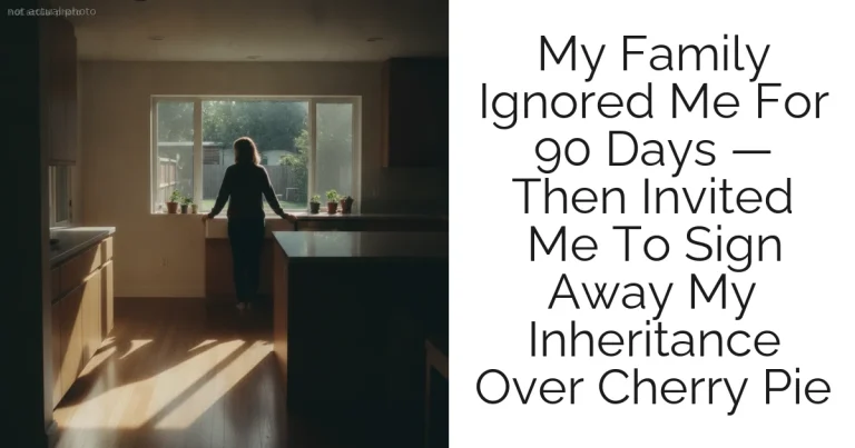 My Family Ignored Me For 90 Days — Then Invited Me To Sign Away My Inheritance Over Cherry Pie
