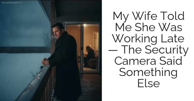 My Wife Told Me She Was Working Late — The Security Camera Said Something Else