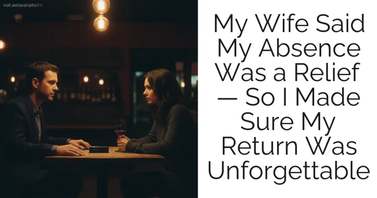 My Wife Said My Absence Was a Relief — So I Made Sure My Return Was Unforgettable