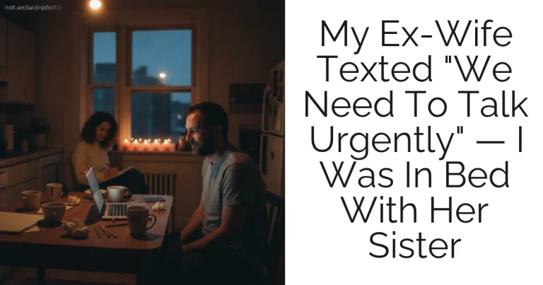 My Ex-Wife Texted "We Need To Talk Urgently" — I Was In Bed With Her Sister