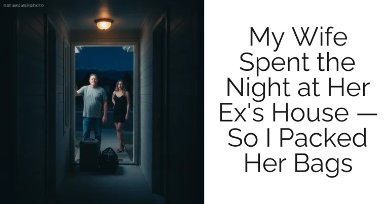 My Wife Spent the Night at Her Ex's House — So I Packed Her Bags