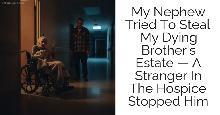 My Nephew Tried To Steal My Dying Brother's Estate — A Stranger In The Hospice Stopped Him