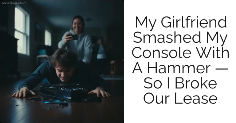My Girlfriend Smashed My Console With A Hammer — So I Broke Our Lease