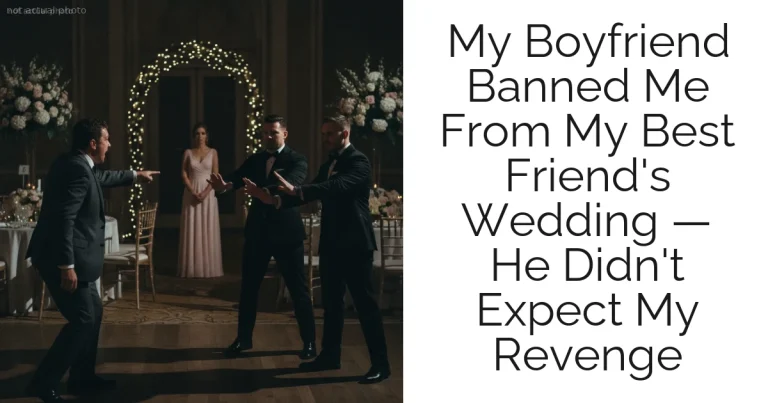 My Boyfriend Banned Me From My Best Friend's Wedding — He Didn't Expect My Revenge
