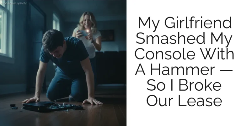 My Girlfriend Smashed My Console With A Hammer — So I Broke Our Lease