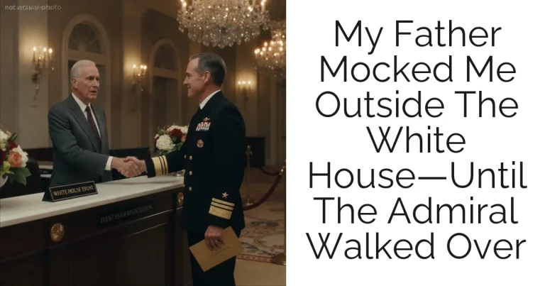 My Father Mocked Me Outside The White House—Until The Admiral Walked Over