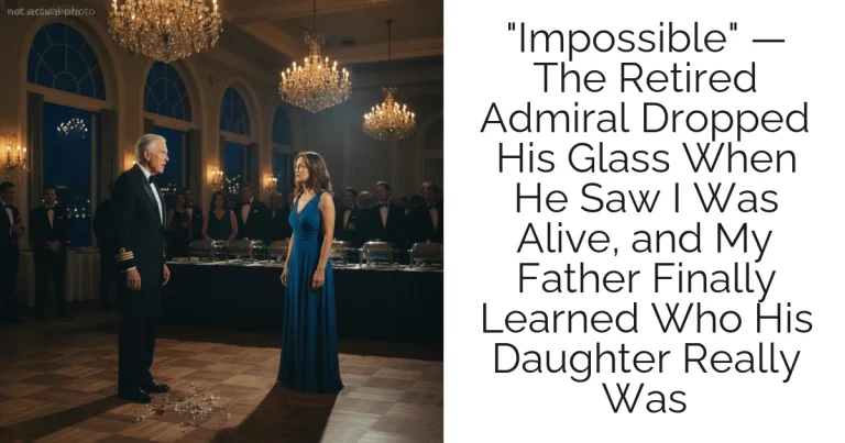 "Impossible" — The Retired Admiral Dropped His Glass When He Saw I Was Alive, and My Father Finally Learned Who His Daughter Really Was