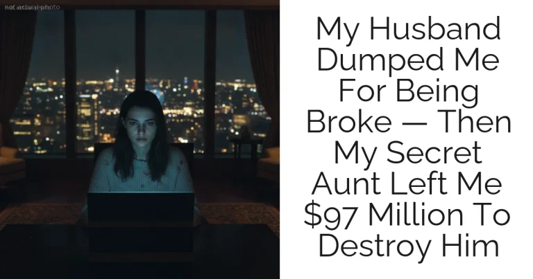 My Husband Dumped Me For Being Broke — Then My Secret Aunt Left Me $97 Million To Destroy Him