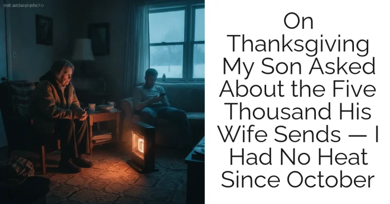 On Thanksgiving My Son Asked About the Five Thousand His Wife Sends — I Had No Heat Since October