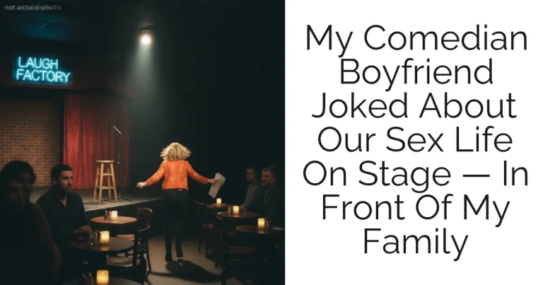 My Comedian Boyfriend Joked About Our Sex Life On Stage — In Front Of My Family