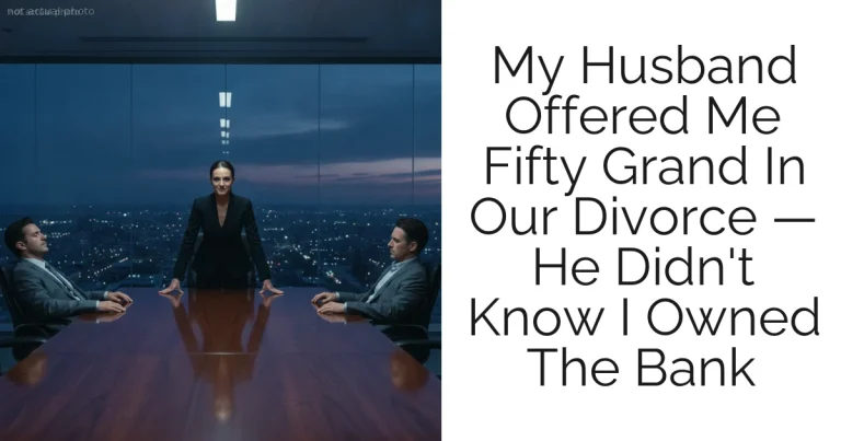 My Husband Offered Me Fifty Grand In Our Divorce — He Didn't Know I Owned The Bank