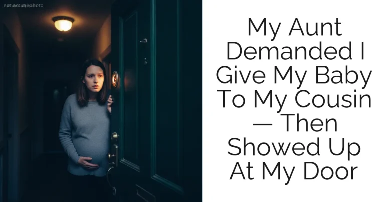 My Aunt Demanded I Give My Baby To My Cousin — Then Showed Up At My Door