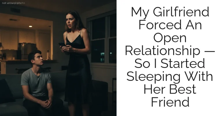 My Girlfriend Forced An Open Relationship — So I Started Sleeping With Her Best Friend