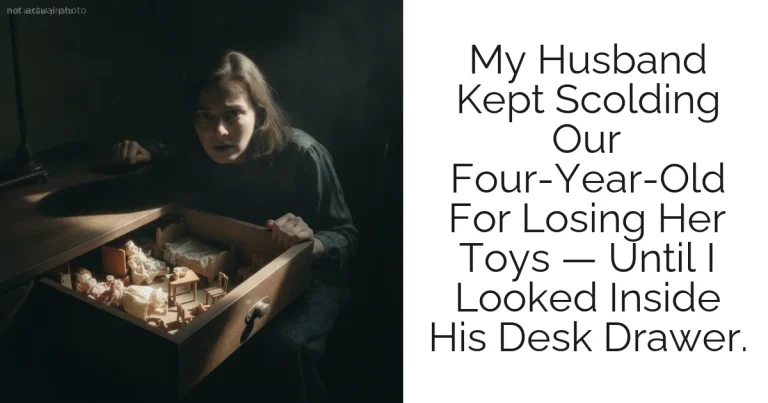 My Husband Kept Scolding Our Four-Year-Old For Losing Her Toys — Until I Looked Inside His Desk Drawer.