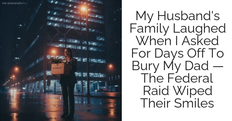 My Husband's Family Laughed When I Asked For Days Off To Bury My Dad — The Federal Raid Wiped Their Smiles