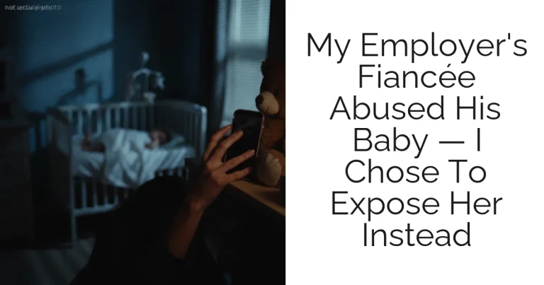 My Employer's Fiancée Abused His Baby — I Chose To Expose Her Instead