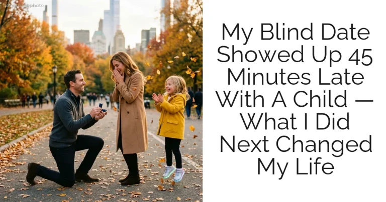 My Blind Date Showed Up 45 Minutes Late With A Child — What I Did Next Changed My Life