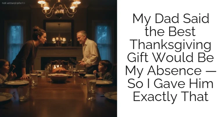 My Dad Said the Best Thanksgiving Gift Would Be My Absence — So I Gave Him Exactly That