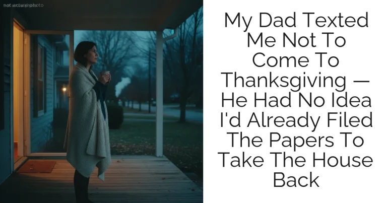 My Dad Texted Me Not To Come To Thanksgiving — He Had No Idea I'd Already Filed The Papers To Take The House Back