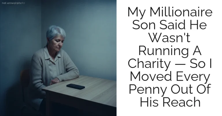 My Millionaire Son Said He Wasn't Running A Charity — So I Moved Every Penny Out Of His Reach