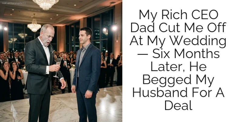My Rich CEO Dad Cut Me Off At My Wedding — Six Months Later, He Begged My Husband For A Deal