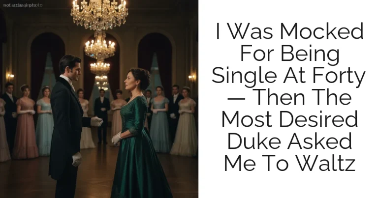 I Was Mocked For Being Single At Forty — Then The Most Desired Duke Asked Me To Waltz