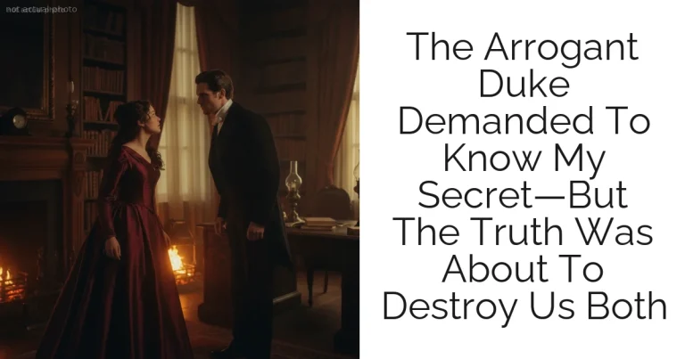 The Arrogant Duke Demanded To Know My Secret—But The Truth Was About To Destroy Us Both