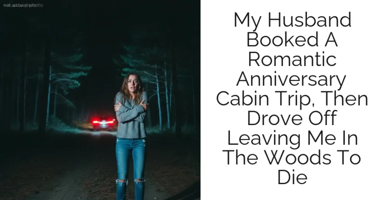 My Husband Booked A Romantic Anniversary Cabin Trip, Then Drove Off Leaving Me In The Woods To Die