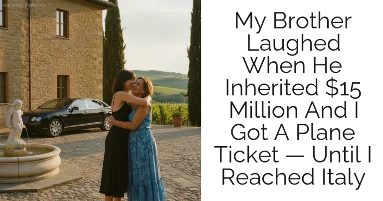 My Brother Laughed When He Inherited $15 Million And I Got A Plane Ticket — Until I Reached Italy