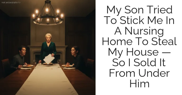 My Son Tried To Stick Me In A Nursing Home To Steal My House — So I Sold It From Under Him