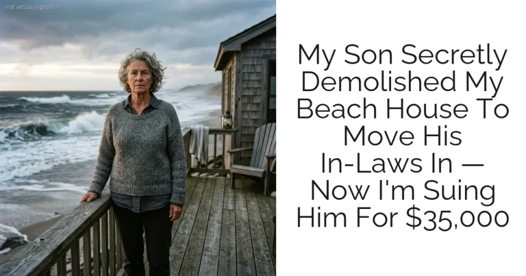 My Son Secretly Demolished My Beach House To Move His In-Laws In — Now I'm Suing Him For $35,000