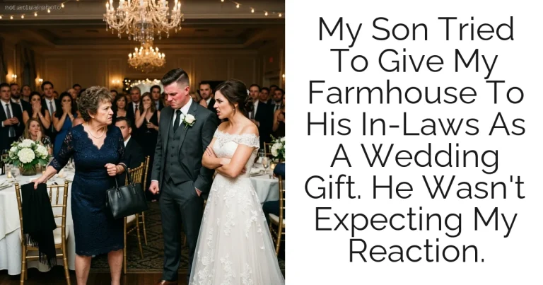 My Son Tried To Give My Farmhouse To His In-Laws As A Wedding Gift. He Wasn't Expecting My Reaction.